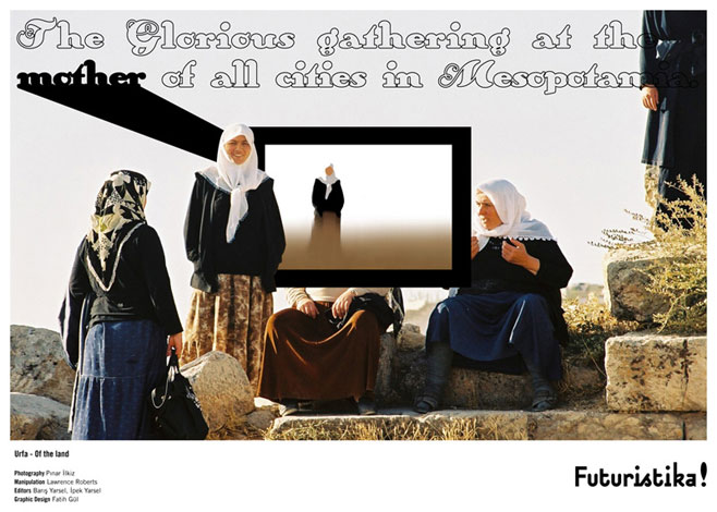 Urfa: Toprağın... - Mezopotamya'da tüm şehirlerin anasında şanlı buluşma./ Of the land... - The Glorious gathering at the mother of all cities in Mesopotamia.